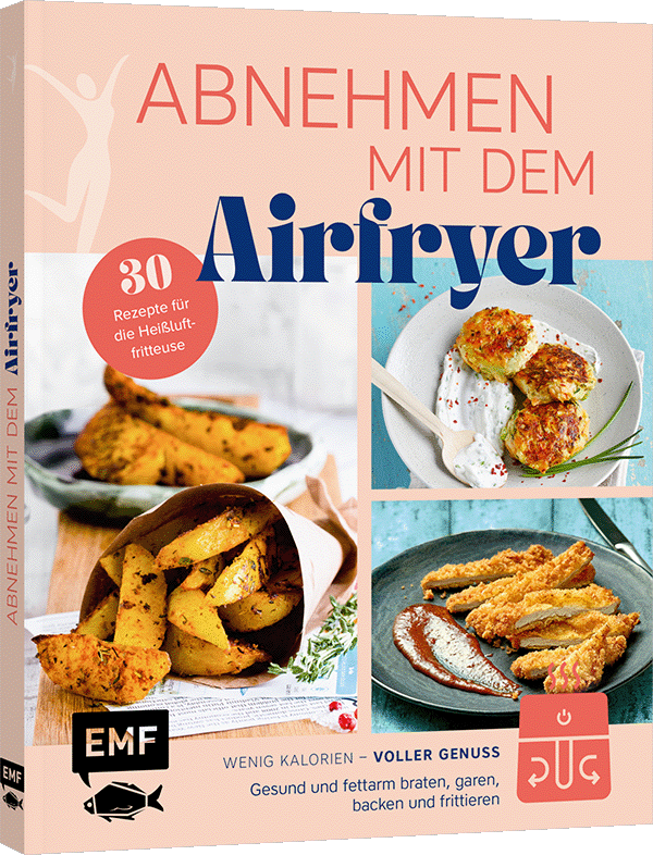 Abnehmen mit dem Airfryer – 30 Rezepte für die Heißluftfritteuse