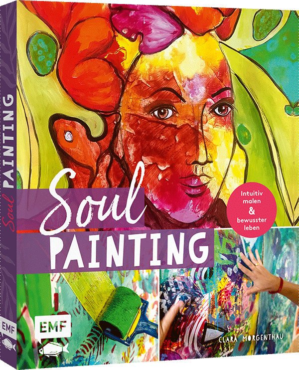 Soul Painting – Intuitiv malen und bewusster leben