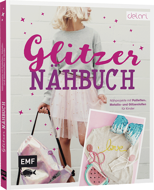 Das Glitzer-Nähbuch – Nähprojekte mit Pailletten-, Metallic- und Glitzerstoffen für Kinder