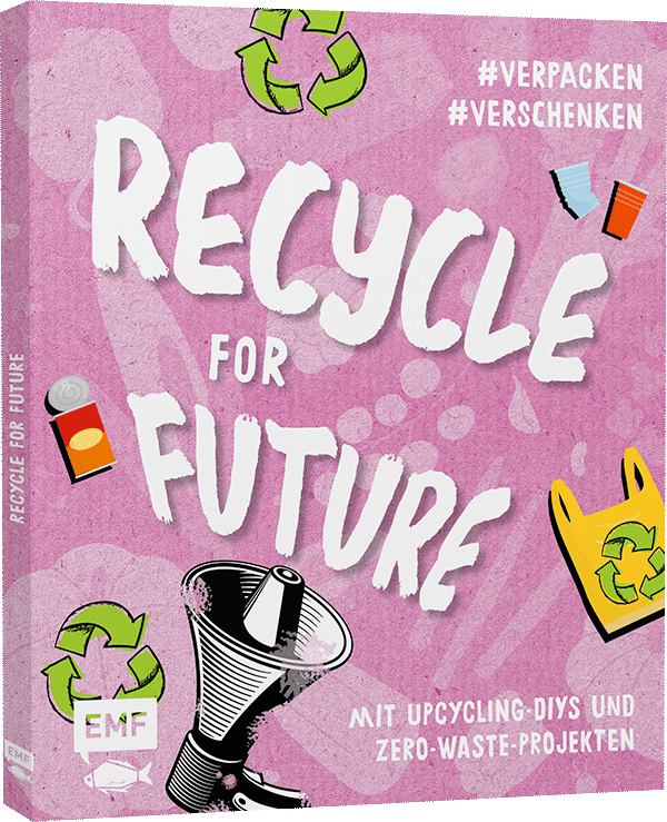 Recycle for Future – Nachhaltig dekorieren und aufbewahren: Der Easy-Einstieg!