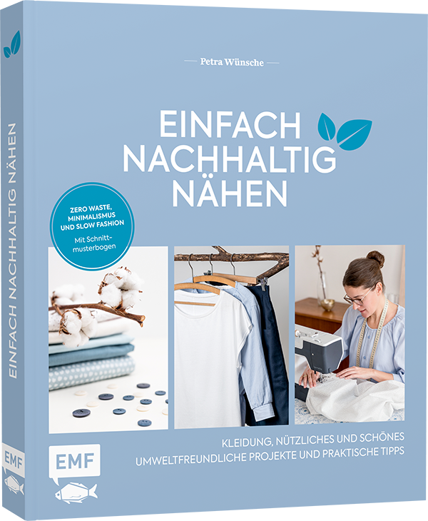 Einfach nachhaltig nähen – Kleidung, Nützliches und Schönes – Umweltfreundliche Projekte und praktische Tipps