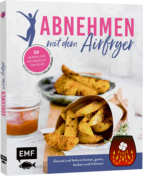 Abnehmen mit dem Airfryer – 30 Rezepte für die Heißluftfritteuse